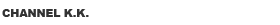 CHANNEL K.K.