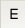 E